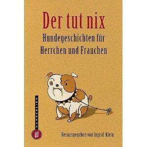 Der tut nix; Hundegeschichten für Herrchen und Frauchen