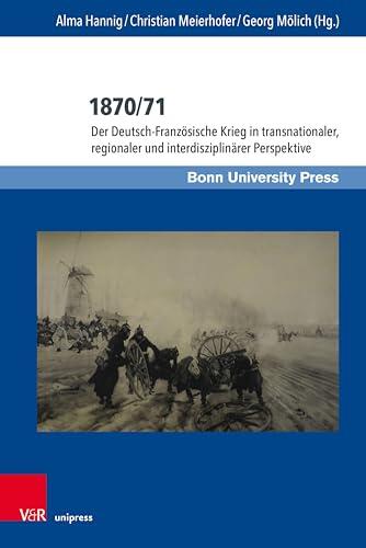 1870/71: Der Deutsch-Französische Krieg in transnationaler, regionaler und interdisziplinärer Perspektive (Deutschland und Frankreich im wissenschaftlichen ... franco-allemand 13)