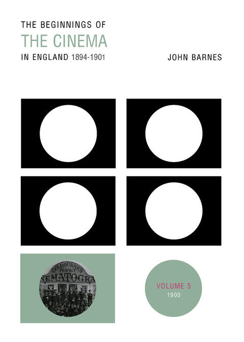 The Beginnings of the Cinema in England, 1894-1901 (Volume 5): 1900