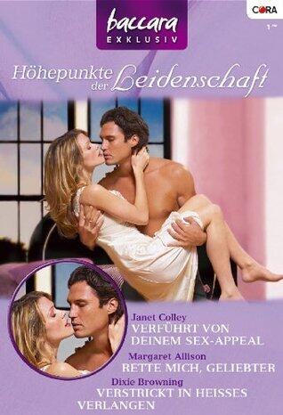 Verführt von deinem Sex-Appeal / Rette mich, Geliebter / Verstrickt in heisses Verlangen