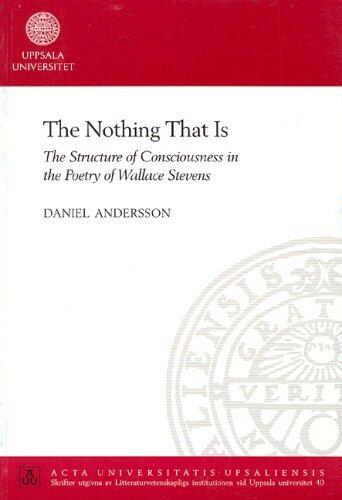 The Nothing That Is: The Structure of Consciousness in the Poetry of Wallace Stevens