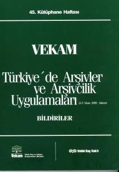 45. Kütüphane Haftasi - Türkiye'de Arsivler ve Arsivcilik Uygulamalari 2-3 Nisan 2009 Ankara Bildiriler