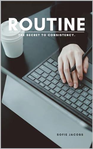 ROUTINE: The Secret to Consistency