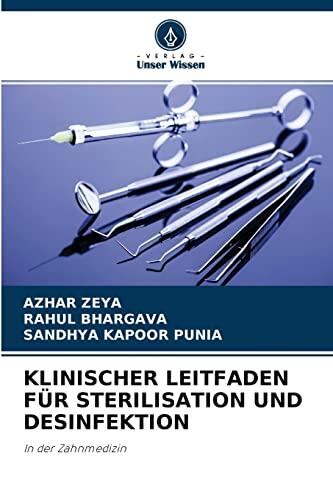 KLINISCHER LEITFADEN FÜR STERILISATION UND DESINFEKTION: In der Zahnmedizin