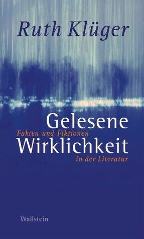 Gelesene Wirklichkeit: Fakten und Fiktionen in der Literatur
