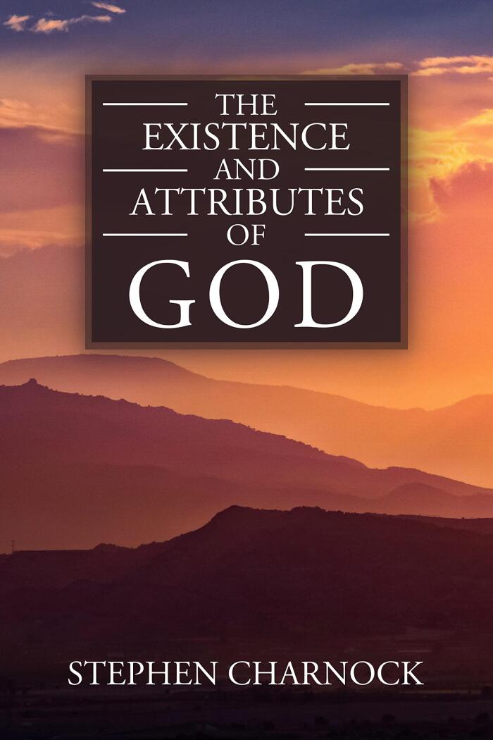 The Existence and Attributes of God: Volumes 1 & 2 Complete & Unabridged
