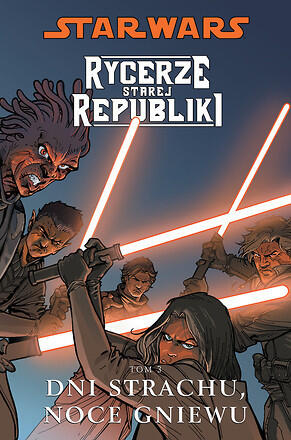Star Wars: Rycerze Starej Republiki. Tom 3: Dni strachu, noce gniewu
