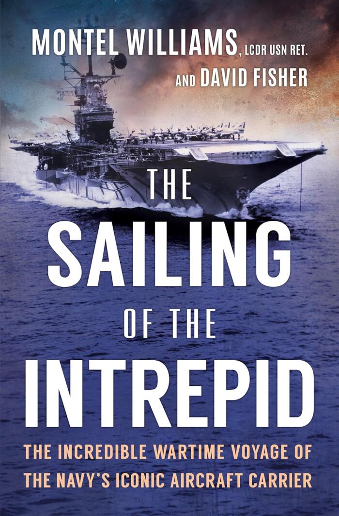 The Sailing of the Intrepid: The Incredible Wartime Voyage of the Navy’s Iconic Aircraft Carrier