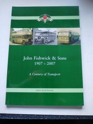 John Fishwick & Sons 1907-2007: A Century of Transport