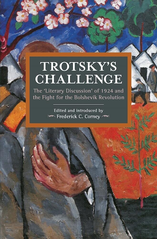 Trotsky's Challenge: The Literary Discussion of 1924 and the Fight for the Bolshevik Revolution