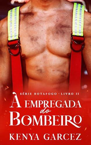 A EMPREGADA DO BOMBEIRO (Série Botafogo Livro 2)