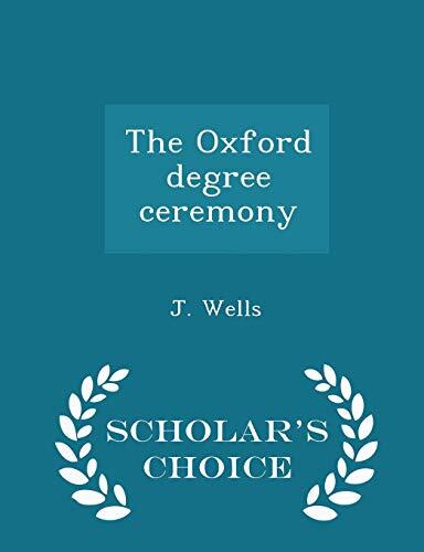 The Oxford Degree Ceremony (Scholar's Choice Edition)