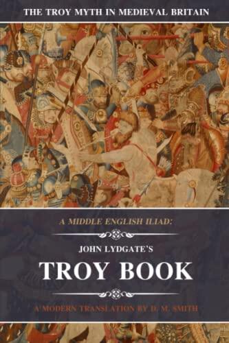 A Middle English Iliad: John Lydgate's Troy Book: A Modern Translation