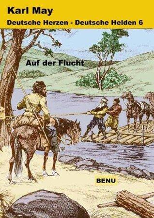 Deutsche Herzen - Deutschen Helden 6  Auf der Flucht