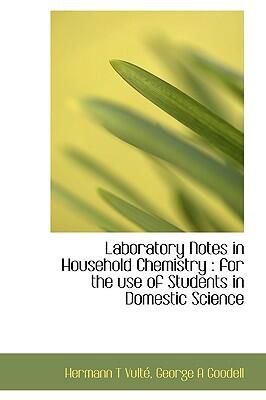 Laboratory Notes in Household Chemistry: For the Use of Students in Domestic Science