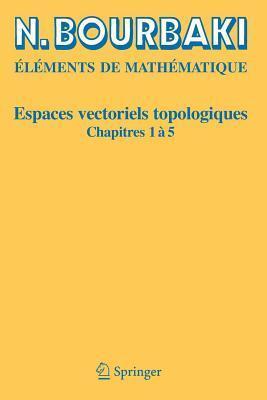 Elements de Mathematique: Espaces Vectoriels Topologiques: Chapitres 1 a 5