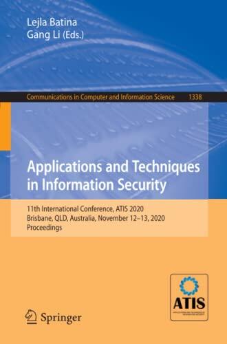 Applications and Techniques in Information Security: 11th International Conference, ATIS 2020, Brisbane, QLD, Australia, November 12–13, 2020, ... in Computer and Information Science)