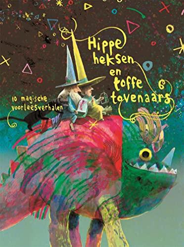 Hippe Heksen En Toffe Tovenaars: 10 Magische Voorleesverhalen