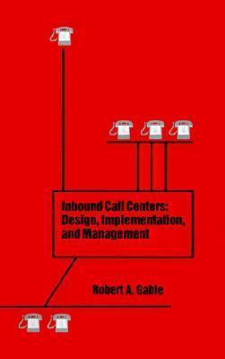 Inbound Call Centers: Design, Implementation, and Management