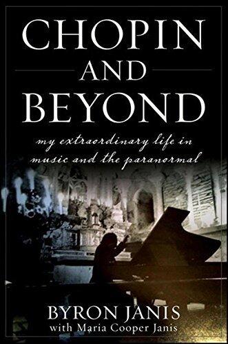 Chopin and Beyond: My Extraordinary Life in Music and the Paranormal by Janis, Byron (2010) Hardcover