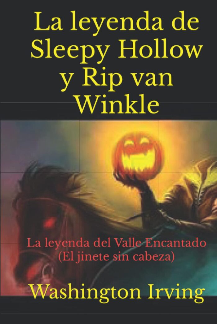 La leyenda de Sleepy Hollow y Rip van Winkle: La leyenda del Valle Encantado (El jinete sin cabeza)