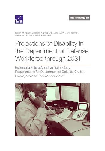 Projections of Disability in the Department of Defense Workforce Through 2031: Estimating Future Assistive Technology Requirements for Department of Defense Civilian Employees and Service Members