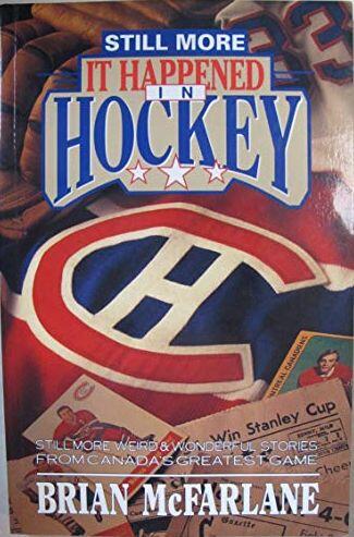Still More It Happened in Hockey: Still More Weird & Wonderful Stories from Canada's Greatest Game