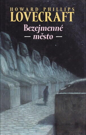 Bezejmenné město a jiné povídky / Nadpřirozená hrůza v literatuře a jiné texty