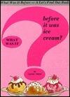 What Was It Before It Was Ice Cream
