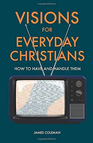 Visions for Everyday Christians: How to have and to handle them