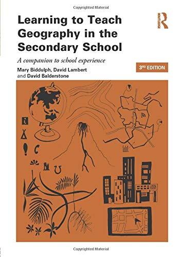 Learning to Teach Geography in the Secondary School (A Companion to School Experience)