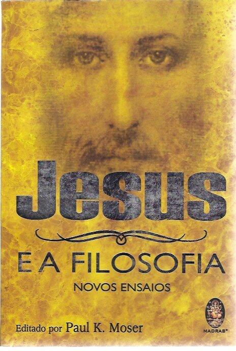 Jesus e a Filosofia - Novos Ensaios
