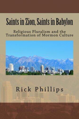 Saints in Zion, Saints in Babylon: Religious Pluralism and the Transformation of Mormon Culture
