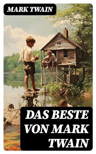 Das Beste von Mark Twain: Tom Sawyer + Huckleberry Finn + Leben auf dem Mississippi + Querkopf Wilson