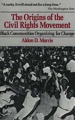 The Origins of the Civil Rights Movements: Black Communities Organizing for Change