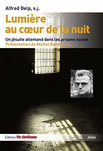Lumière au cœur de la nuit: un jésuite allemand dans les prisons nazies (RECITS ET TEMOI)