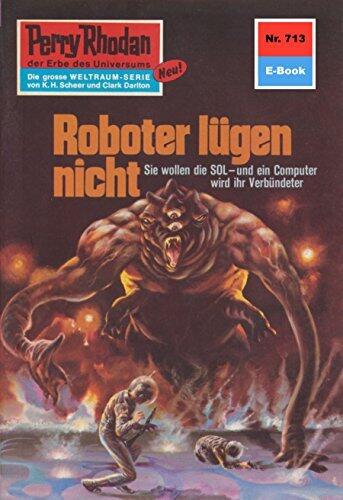 Perry Rhodan 713: Roboter lügen nicht: Perry Rhodan-Zyklus "Aphilie" (Perry Rhodan-Erstauflage)
