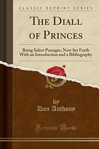 The Diall of Princes: Being Select Passages, Now Set Forth With an Introduction and a Bibliography