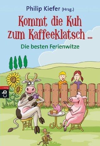 Kommt die Kuh zum Kaffeeklatsch ...: Die besten Ferienwitze