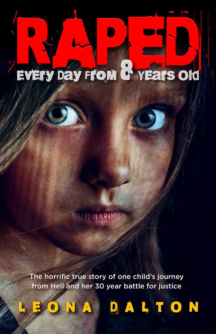 Raped Every Day From 8 Years Old: The horrific true story of one child's journey from Hell and her 30 year battle for justice