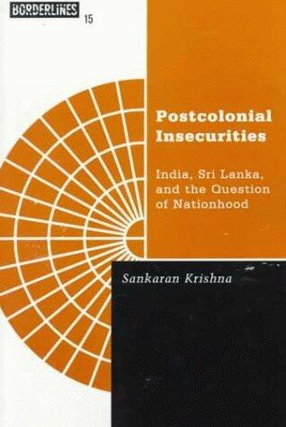 Postcolonial Insecurities: India, Sri Lanka, and the Question of Nationhood