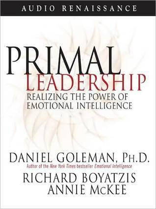 Primal Leadership: Realizing the Power of Emotional Intelligence
