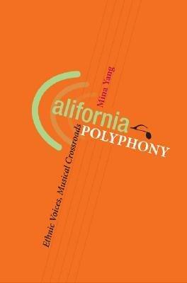 [(California Polyphony: Ethnic Voices, Musical Crossroads)] [Author: Mina Yang] published on