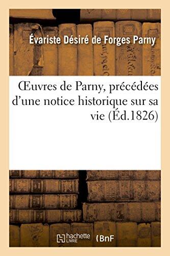 Oeuvres de Parny, Précédées d'Une Notice Historique Sur Sa Vie