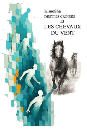 Les Chevaux du Vent: Destins Croisés Tome 13