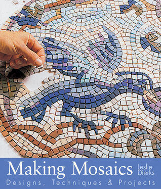 Making Mosaics: Designs, Techniques & Projects