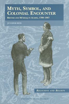 Myth: British and Mi'kmaq in Acadia, 1700-1867: British and Mi'kmaq in Acadia, 1700-1867