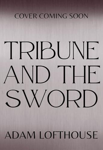 Tribune and the Sword