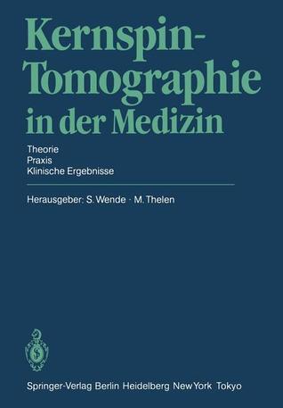 Kernspin-Tomographie in der Medizin: Theorie · Praxis · Klinische Ergebnisse
