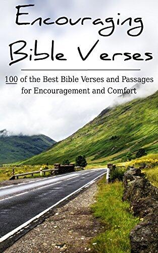 Encouraging Bible Verses: 100 of the Best Bible Verses and Passages for Encouragement and Comfort
